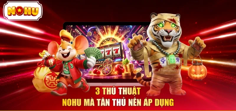 3 thủ thuật NOHU mà tân thủ nên áp dụng
