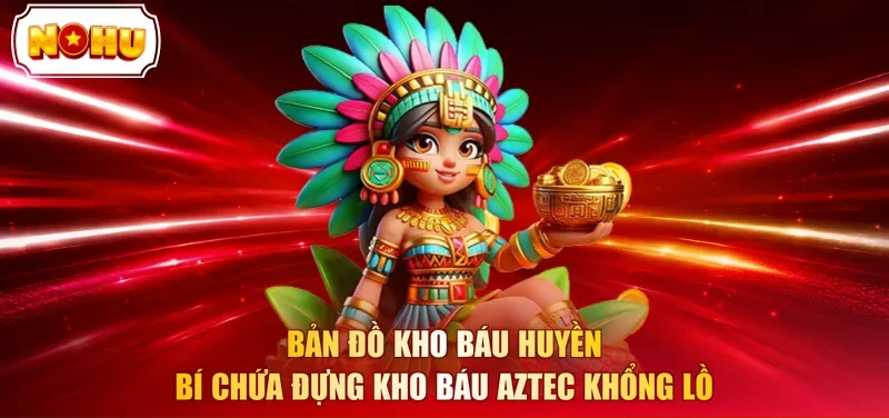 Bản đồ kho báu huyền bí chứa đựng kho báu aztec khổng lồ 