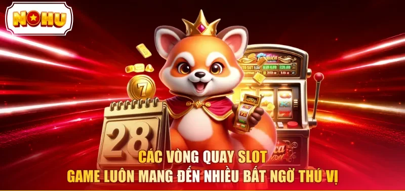 Các vòng quay slot game luôn mang đến nhiều bất ngờ thú vị