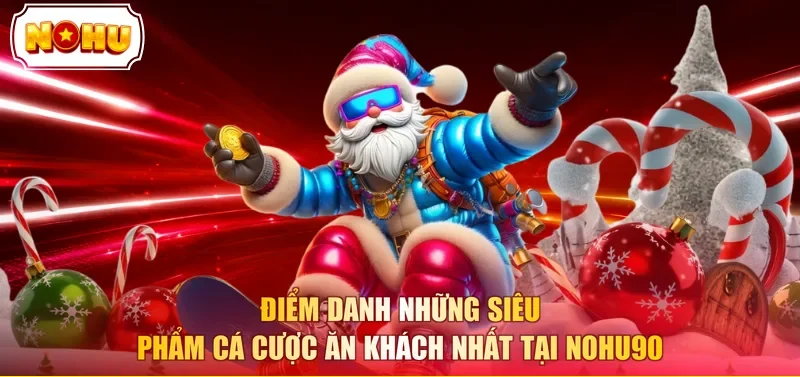 Điểm danh những siêu phẩm cá cược ăn khách nhất tại NOHU90