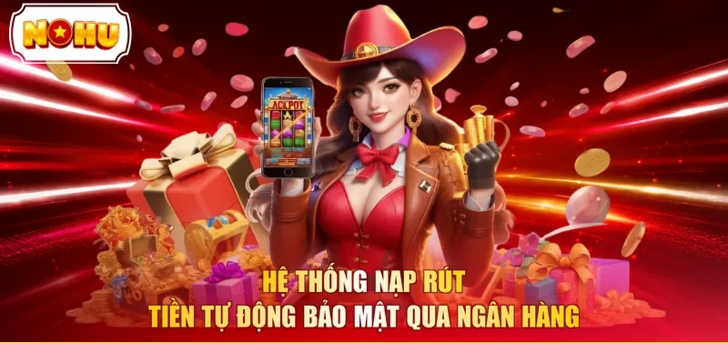 Hệ thống nạp rút tiền tự động bảo mật qua ngân hàng 