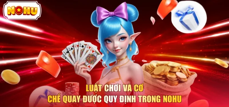 Luật chơi và cơ chế quay được quy định trong NOHU