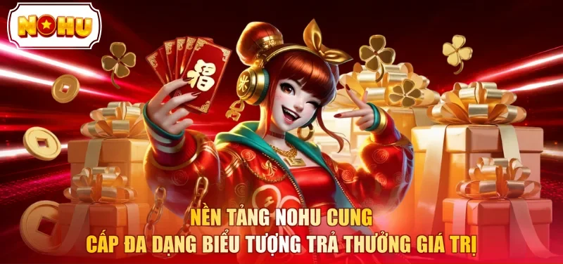 Nền tảng NOHU cung cấp đa dạng biểu tượng trả thưởng giá trị