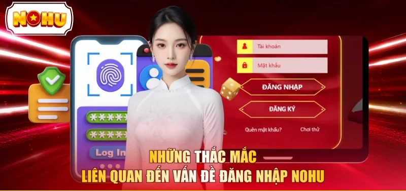 Những thắc mắc liên quan đến vấn đề đăng nhập NOHU