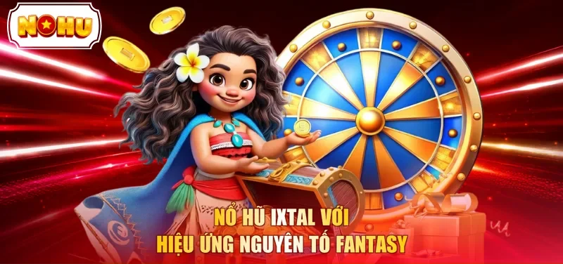 Nổ hũ Ixtal với hiệu ứng nguyên tố fantasy