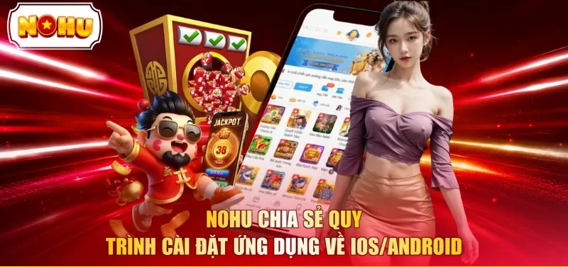 NOHU chia sẻ quy trình cài đặt ứng dụng về iOS/Android
