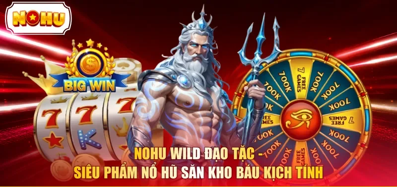 NOHU wild đạo tặc - Siêu phẩm nổ hũ săn kho báu kịch tính