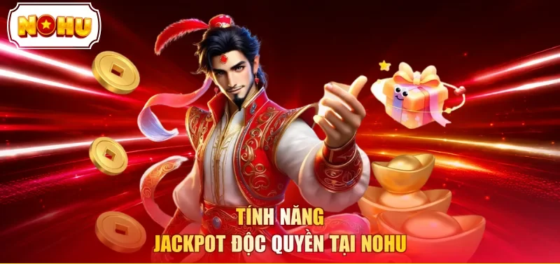 Tính năng jackpot độc quyền tại NOHU