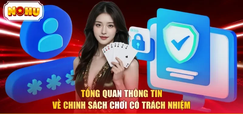 Tổng quan thông tin về chinh sách chơi có trách nhiệm