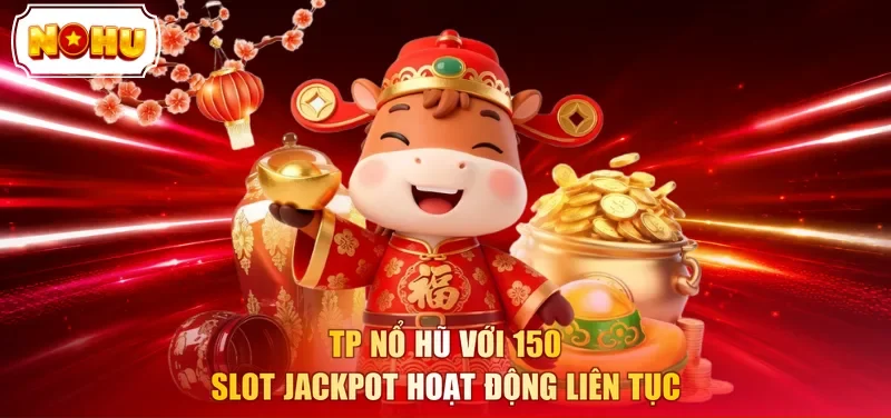 TP Nổ hũ với 150 slot jackpot hoạt động liên tục